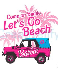 cute-come-on-barbie-lets-go-beach-svg-cutting-digital-file