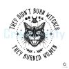 They Didn't Burn Witches They Burned Women SVG