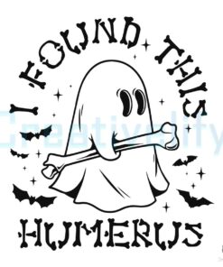 I Found This Humerus Ghost SVG Digital File
