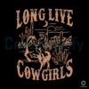 long-live-cowgirls-vintage-western-country-music-svg-file