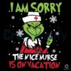 i-am-sorry-the-nice-is-on-vacation-grinch-christmas-svg-file