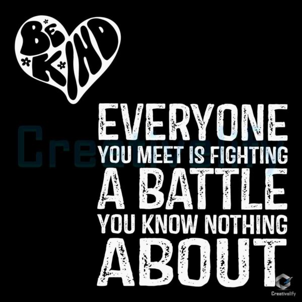 be-kind-everyone-you-meet-is-fighting-a-battle-svg-download