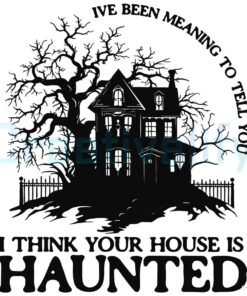 I Think Your House is Haunted SVG File