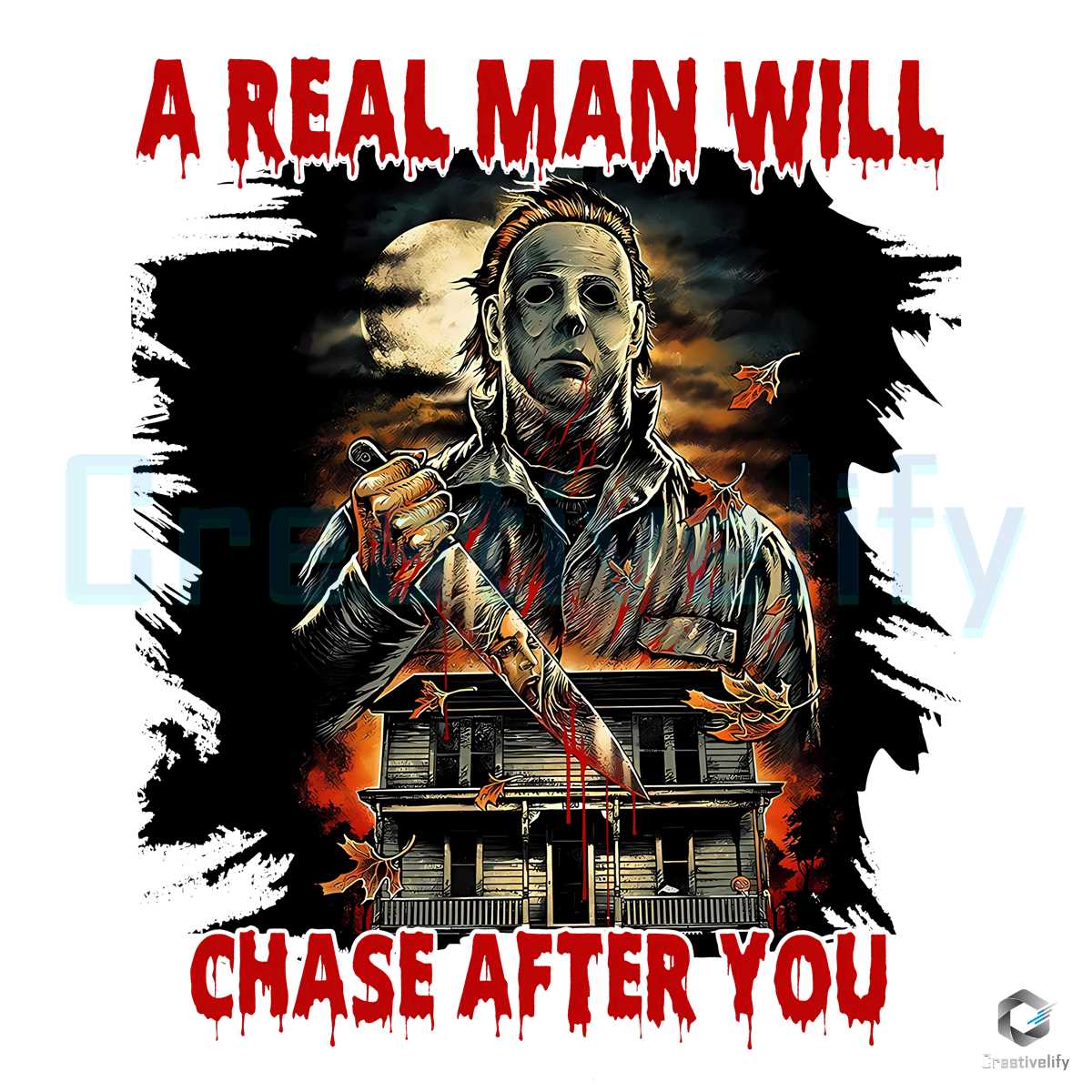 A Real Man Will Chase After You PNG Michael Myers File - CreativeLify