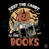Keep The Candy I'll Take Book Skeleton Pumpkin SVG