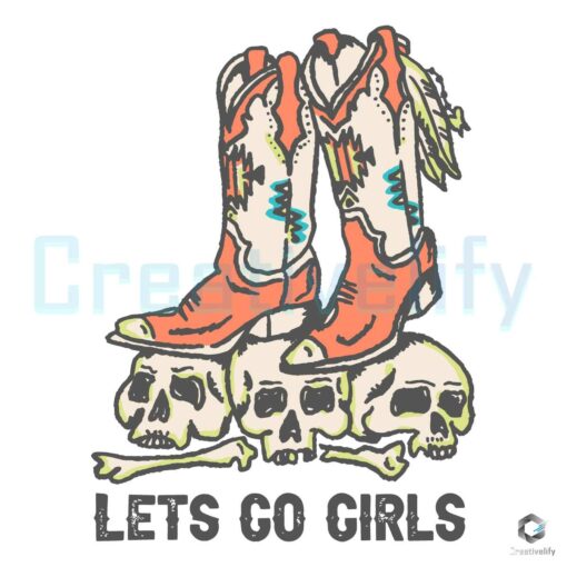 vintage-lets-go-girls-boots-cowboy-skull-svg-digital-cricut-file