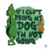 if-i-cant-bring-my-dog-im-not-going-the-grinch-svg