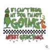 if-i-cant-bring-my-dog-im-not-going-merry-grinchmas-svg