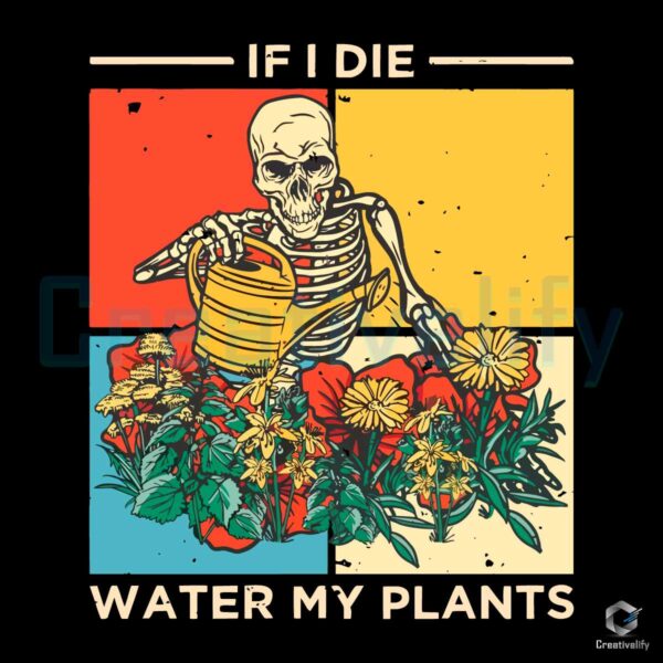 If I Die Water My Plants Skeleton Lover SVG File