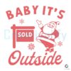 baby-its-outside-santa-claus-svg-graphic-design-file