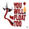 You Will Float Too Horror Pennywise SVG