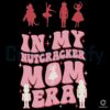 In My Nutcracker Mom Ballet Era SVG File