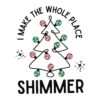 I Make The Whole Place Shimmer Christmas Tree SVG