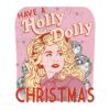 Have A Holly Dolly Christmas PNG File Digital