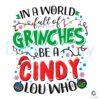 funny-a-world-full-of-grinches-be-a-cindy-lou-who-svg-file