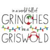 funny-in-a-world-full-of-grinches-be-a-griswold-svg