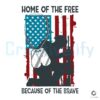 Home Of The Free Because Of The Brave SVG