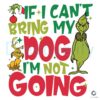 if-i-cant-bring-my-dog-im-not-going-funny-grinch-svg-file