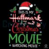 this-is-my-hallmark-christmas-movie-svg-file-for-cricut