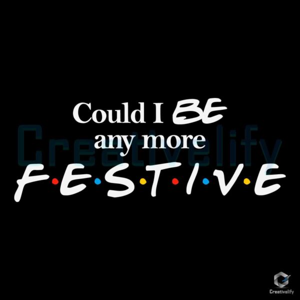 could-i-be-any-more-festive-svg-graphic-design-file