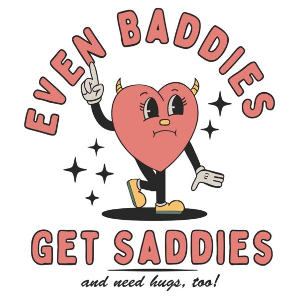 funny-even-baddies-get-saddies-svg