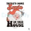 theres-some-santa-in-this-house-svg