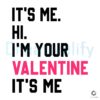 its-me-hi-im-your-valentine-its-me-svg