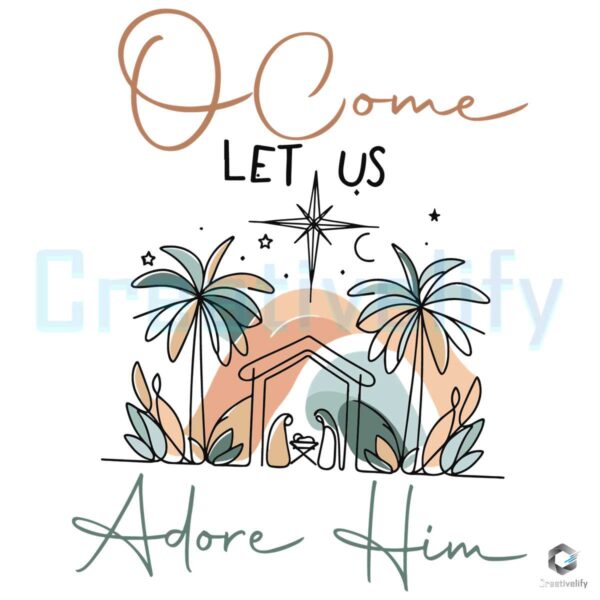 ocome-let-us-adore-him-jesus-faith-svg