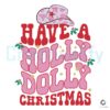 Have A Holly Dolly Cowboy Christmas SVG File
