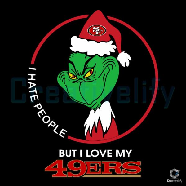I Hate People I Love My 49ers Grinch SVG