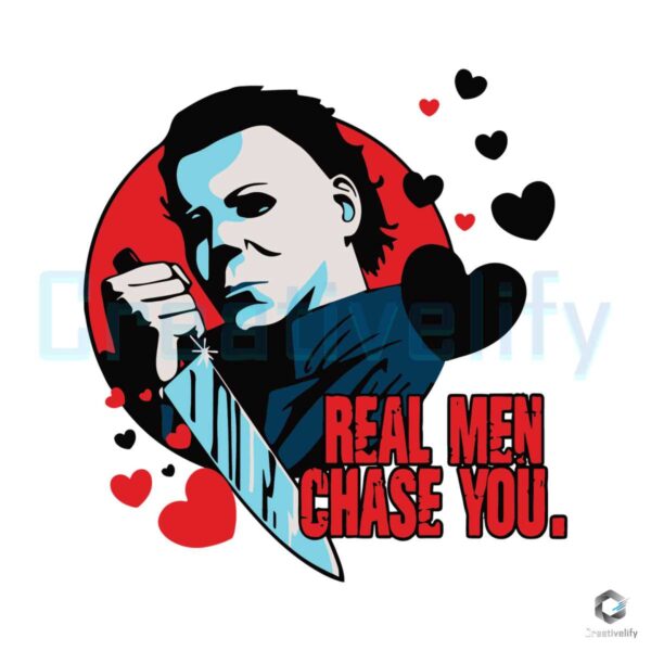 Real Men Chase You Love Michael Myers SVG