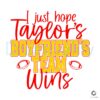 i-just-hope-taylors-boyfriends-team-wins-svg
