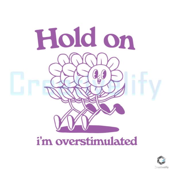 hold-on-im-overstimulated-flower-meme-svg