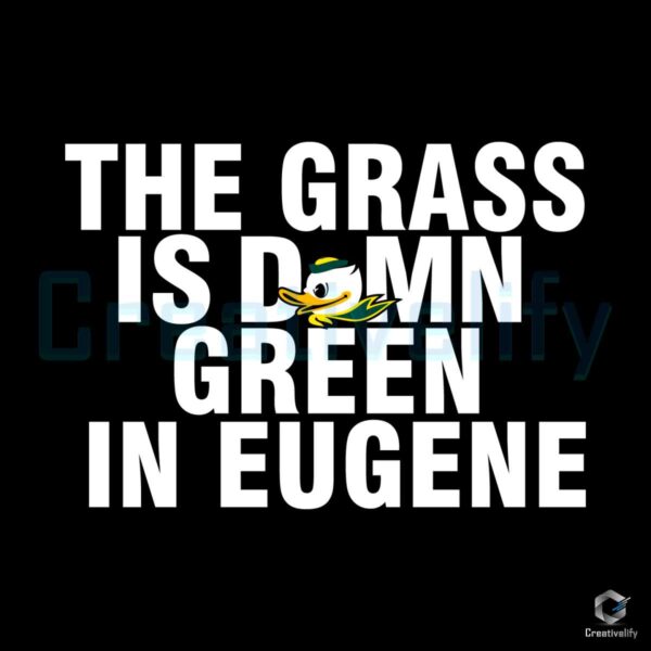Oregon Ducks Grass Is Damn SVG File