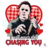 i-will-never-stop-chasing-you-valentine-horror-svg