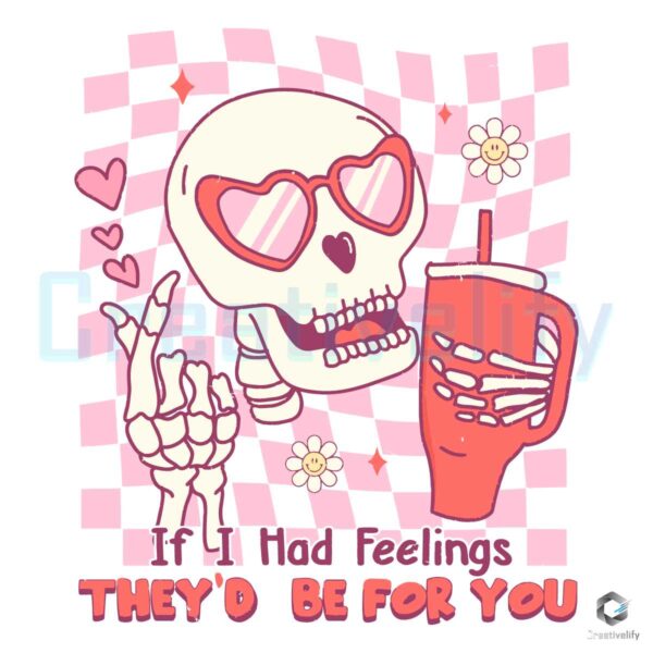 if-i-had-feelings-they-would-be-for-you-skeleton-svg