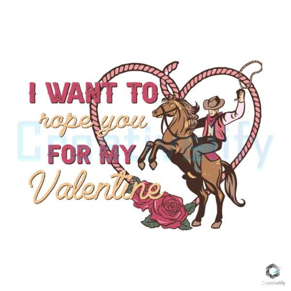 I Want To Rope You Cowboys Valentine SVG File