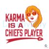 Karma Is A Chiefs Player 87 Taylor SVG