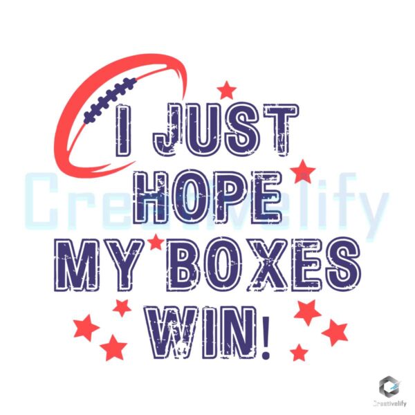 i-just-hope-my-boxes-win-super-bowl-svg
