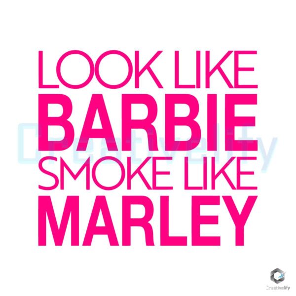 Look Like Barbie Smoke Like Marley SVG