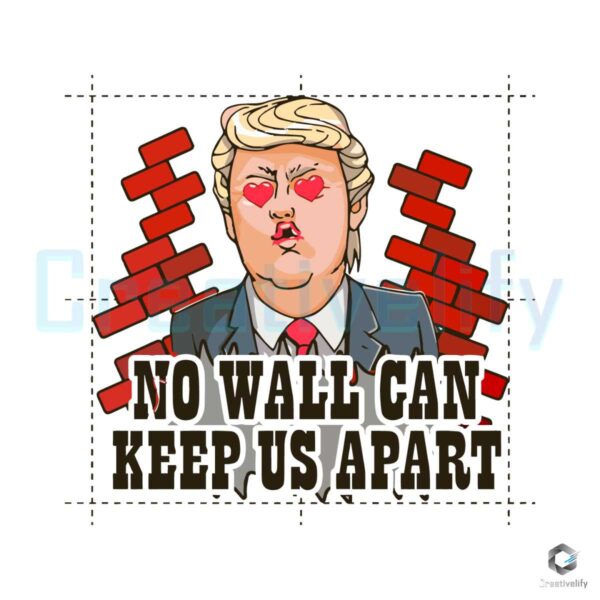 Donald Trump No Wall Can Keep Us Apart PNG File