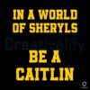 in-a-world-of-sheryls-be-a-caitlin-svg