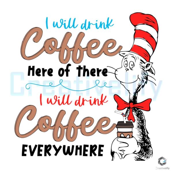 Dr Seuss I Will Drink Coffee Everywhere SVG