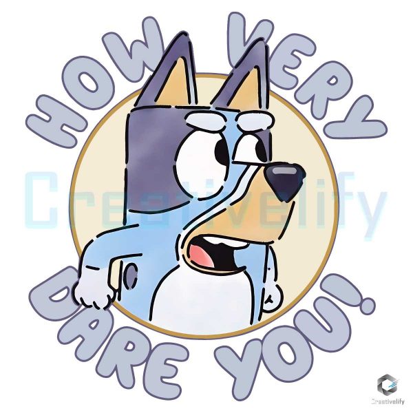 Bluey Bandit How Very Dare You PNG File
