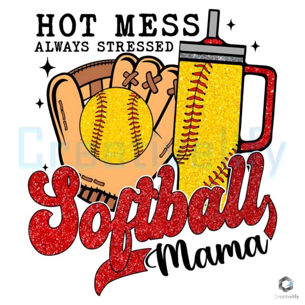 hot-mess-always-stressed-softball-mama-png