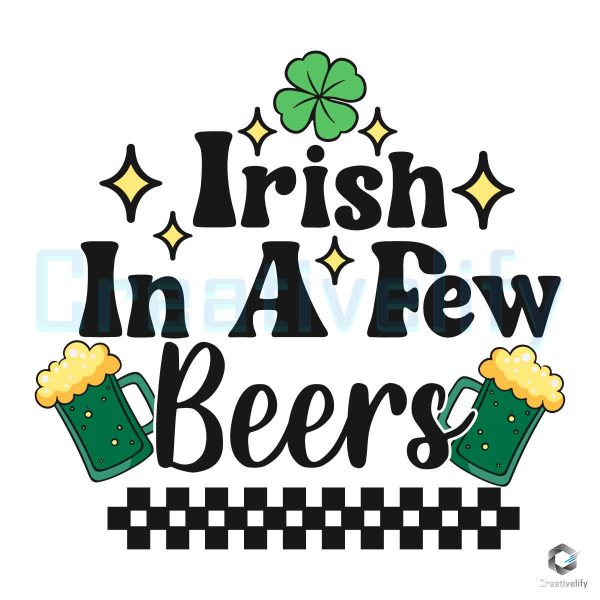 Irish In A Few Beers Patricks Day SVG File