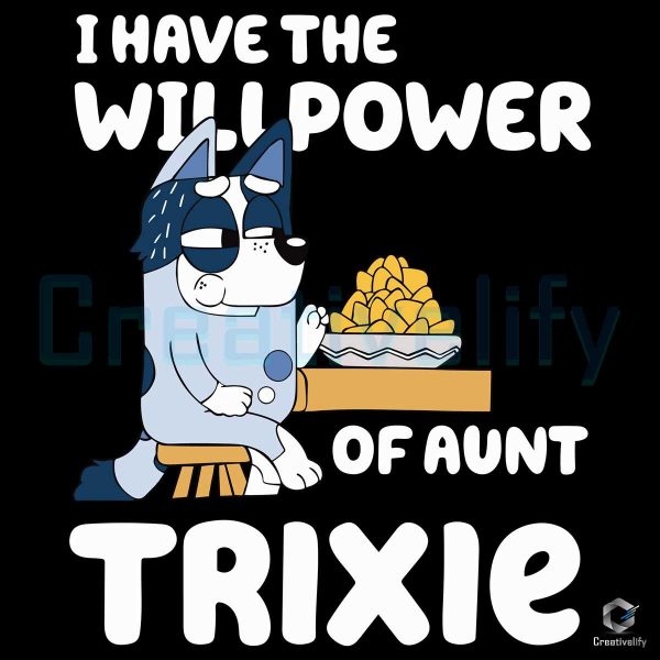 Bluey Have The Will Power Of Aunt Trixie SVG