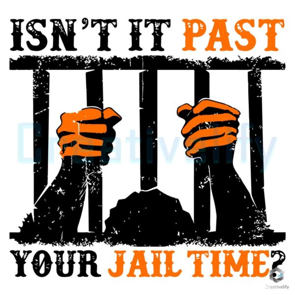 Isnt It Past Your Jail Time Trump Quote SVG