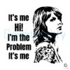 Taylor Its Me Hi Im The Problem Its Me SVG