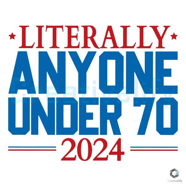 Literally Anyone Under 70 2024 Election SVG